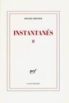 Couverture du livre « Instantanes ii » de Roger Grenier aux éditions Gallimard