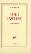 Couverture du livre « Tout instant - poemes en prose » de Jean Follain aux éditions Gallimard