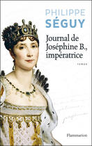 Couverture du livre « Journal de Josephine B., impératrice » de Philippe Seguy aux éditions Flammarion