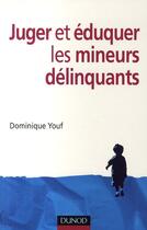 Couverture du livre « Juger et éduquer les mineurs délinquants » de Youf-D aux éditions Dunod