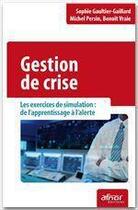 Couverture du livre « Gestion de crise ; les exercices de simulation : de l'apprentissage à l'alerte » de Sophie Gaultier-Gaillard aux éditions Afnor Editions