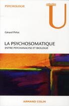 Couverture du livre « La psychosomatique ; entre psychanalyse et biologie » de Gérard Pirlot aux éditions Armand Colin