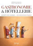 Couverture du livre « Gastronomie et hôtellerie ; secrets de cuisine...les nouveaux enjeux » de Stephane Bellon aux éditions Eyrolles