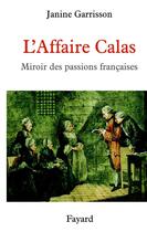 Couverture du livre « L'affaire calas - miroir des passions francaises » de Janine Garrisson aux éditions Fayard