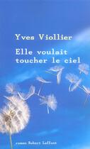 Couverture du livre « Elle voulait toucher le ciel » de Yves Viollier aux éditions Robert Laffont