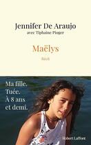 Couverture du livre « Maëlys » de Jennifer De Araujo et Tiphaine Pioger aux éditions Robert Laffont