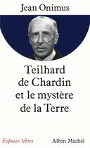 Couverture du livre « Teihard de Chardin et le mystère de la terre » de Jean Onimus aux éditions Albin Michel