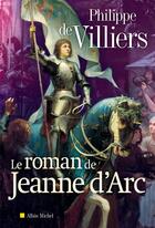 Couverture du livre « Le roman de Jeanne d'Arc » de Philippe De Villiers aux éditions Albin Michel