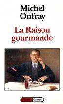 Couverture du livre « La raison gourmande » de Michel Onfray aux éditions Grasset Et Fasquelle