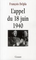 Couverture du livre « L'appel du 18 juin 1940 » de Francois Delpla aux éditions Grasset Et Fasquelle