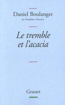 Couverture du livre « Le tremble et l'acacia » de Daniel Boulanger aux éditions Grasset