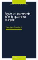 Couverture du livre « Signes et sacrements dans le quatrième évangile » de Yves-Marie Blanchard aux éditions Lethielleux