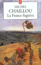 Couverture du livre « La france fugitive » de Chaillou-M aux éditions Le Livre De Poche