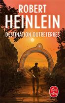 Couverture du livre « Destination Outreterres » de Robert Heinlein aux éditions Le Livre De Poche