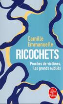 Couverture du livre « Ricochets : proches de victimes, les grands oubliés » de Camille Emmanuelle aux éditions Le Livre De Poche