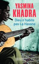 Couverture du livre « Dieu n'habite pas La Havane » de Yasmina Khadra aux éditions Pocket