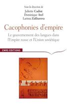 Couverture du livre « Cacophonies d'Empire ; le gouvernement des langues » de Juliette Cadiot aux éditions Cnrs