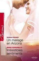 Couverture du livre « Mariage en Arizona ; irrésistibles sentiments » de Crosby Susan et Marie Ferrarella aux éditions Harlequin