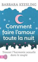 Couverture du livre « Comment faire l'amour toute la nuit ; trouver l'harmonie sexuelle dans le couple » de Barbara Keesling aux éditions J'ai Lu