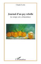 Couverture du livre « Journal d'un psy rebelle ; le temps des clémentines » de Claude Lorin aux éditions L'harmattan