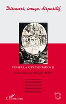 Couverture du livre « Discours, image, dispositif ; penser la représentation t.2 » de Philippe Ortel aux éditions Editions L'harmattan