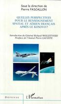 Couverture du livre « Quelles perspectives pour le renseignement spatial et aerien francais apres le kosovo ? » de Pierre Pascallon aux éditions Editions L'harmattan