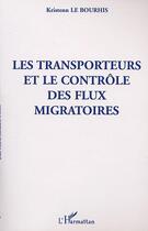 Couverture du livre « Les transporteurs et le controle des flux migratoires » de Kristenn Le Bourhis aux éditions Editions L'harmattan