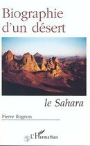 Couverture du livre « Biographie d'un désert ; le Sahara » de Pierre Rognon aux éditions Editions L'harmattan