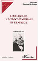 Couverture du livre « BOURNEVILLE : La médecine mentale et l'enfance » de Jacqueline Gateaux-Mennecier aux éditions Editions L'harmattan