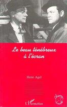 Couverture du livre « Le beau tenebreux a l'ecran » de Henri Agel aux éditions Editions L'harmattan