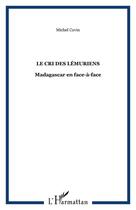 Couverture du livre « Le cri des lemuriens - madagascar en face-a-face » de Michel Covin aux éditions Editions L'harmattan
