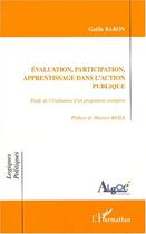 Couverture du livre « ÉVALUATION, PARTICIPATION, APPRENTISSAGE DANS L'ACTION PUBLIQUE : Étude de l'évaluation d'un programme européen » de Gaëlle Baron aux éditions Editions L'harmattan