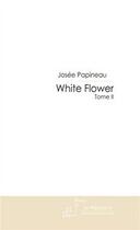 Couverture du livre « White flower t.2 » de Josee Papineau aux éditions Editions Le Manuscrit