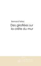 Couverture du livre « Des giroflées sur la crête du mur » de Tellez-B aux éditions Editions Le Manuscrit