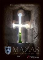 Couverture du livre « Mazas ; la mémoire des Cathares » de Daniel Montegut aux éditions Amalthee