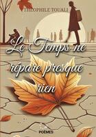 Couverture du livre « Le Temps ne répare presque rien » de Théophile Touali aux éditions Books On Demand