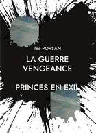 Couverture du livre « La Guerre Vengeance : Prince en Exil » de Porsan Tee aux éditions Books On Demand