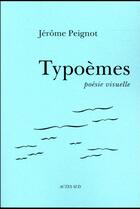 Couverture du livre « Typoèmes ; poésie visuelle » de Jerome Peignot aux éditions Actes Sud