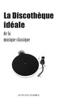 Couverture du livre « La discothèque idéale de la musique classique » de Bertrand Dermoncourt aux éditions Editions Actes Sud