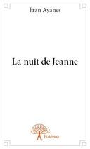 Couverture du livre « La nuit de Jeanne » de Fran Ayanes aux éditions Edilivre