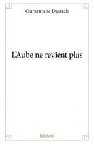 Couverture du livre « L'aube ne revient plus » de Ouramtane Djerrah aux éditions Edilivre