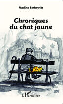 Couverture du livre « Chroniques du chat jaune » de Nadine Berkowitz aux éditions Editions L'harmattan