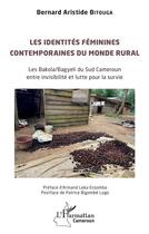 Couverture du livre « Les identités féminines contemporaines du monde rural : Les Bakola/Bagyeli du Sud Cameroun entre invisibilité et lutte pour la survie » de Bernard Aristide Bitouga aux éditions L'harmattan