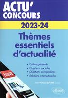 Couverture du livre « Actu' concours ; thèmes essentiels d'actualité : 2023-2024 » de Jean-Philippe Cavaille aux éditions Ellipses