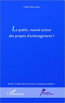 Couverture du livre « Le public, nouvel acteur des projets d'aménagement ? » de Anais Coullange aux éditions L'harmattan