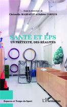 Couverture du livre « Santé et EPS ; un prétexte des réalites » de Marsault C Cornus S aux éditions L'harmattan