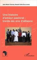 Couverture du livre « Histoire d'amour pastorale ; trente-six ans d'alliance » de Jean-Marie Vianney Koko Balegamire aux éditions L'harmattan