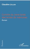 Couverture du livre « Comme du verre brisé, des éclats de mémoires » de Jullien Claudine aux éditions L'harmattan