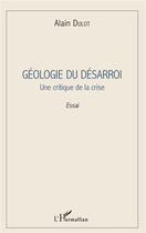 Couverture du livre « Géologie du désarroi ; une critique de la crise » de Alain Dulot aux éditions L'harmattan