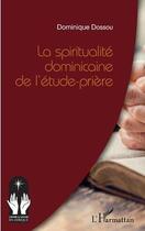 Couverture du livre « La spiritualité dominicaine de l'étude-prière » de Dossou Dominique aux éditions L'harmattan